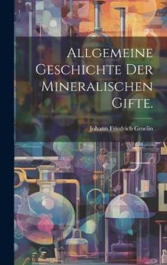 Allgemeine Geschichte der mineralischen Gifte.