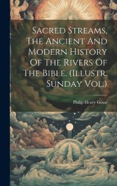 Sacred Streams, The Ancient And Modern History Of The Rivers Of The Bible. (illustr. Sunday Vol.)