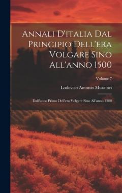 Annali D'italia Dal Principio Dell'era Volgare Sino All'anno 1500: Dall'anno Primo Dell'era Volgare Sino All'anno 1300; Volume 7
