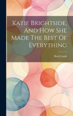 Coperta cărții Katie Brightside, And How She Made The Best Of Everything