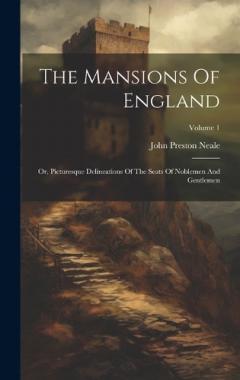 Coperta cărții The Mansions Of England: Or, Picturesque Delineations Of The Seats Of Noblemen And Gentlemen; Volume 1