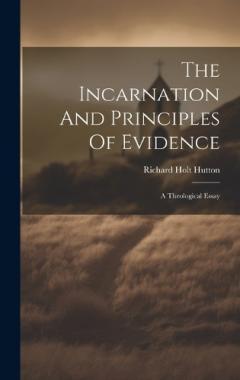 The Incarnation And Principles Of Evidence: A Theological Essay