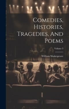 Comedies, Histories, Tragedies, And Poems; Volume 3
