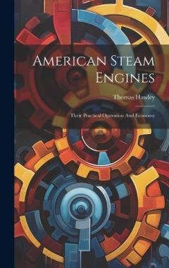 Coperta cărții American Steam Engines: Their Practical Operation And Economy
