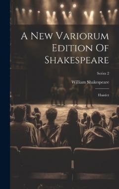 A New Variorum Edition Of Shakespeare: Hamlet; Series 2