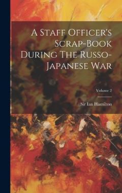 Coperta cărții A Staff Officer's Scrap-book During The Russo-japanese War; Volume 2
