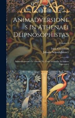 Coperta cărții Animadversiones In Athenaei Deipnosophistas: Animadversiones In Librum Xv, Cum Addendis Ad Libros Superiores; Volume 8