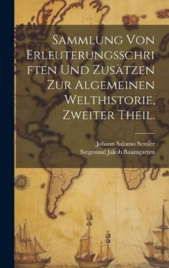 Sammlung von Erleuterungsschriften und Zusätzen zur algemeinen Welthistorie, Zweiter Theil.