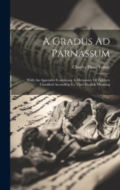 Coperta cărții A Gradus Ad Parnassum: With An Appendix Containing A Dictionary Of Epithets Classified According To Their English Meaning