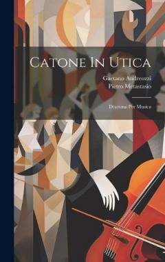 Catone In Utica: Dramma Per Musica