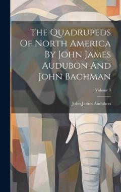 Coperta cărții The Quadrupeds Of North America By John James Audubon And John Bachman; Volume 3