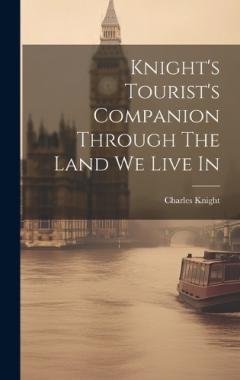 Knight's Tourist's Companion Through The Land We Live In