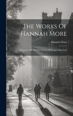 Coperta cărții The Works Of Hannah More: Structures On Modern System Of Female Education