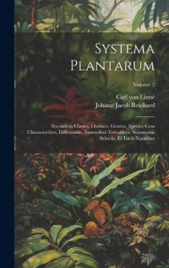 Systema Plantarum: Secvndvm Classes, Ordines, Genera, Species Cvm Characteribvs, Differentiis, Nominibvs Trivialibvs, Synonymis Selectis, Et Locis Natalibvs; Volume 2
