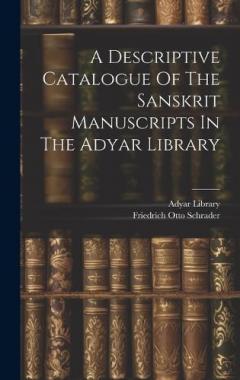 A Descriptive Catalogue Of The Sanskrit Manuscripts In The Adyar Library
