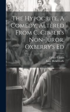 Coperta cărții The Hypocrite, A Comedy, Altered From C. Cibber's Non-juror. Oxberry's Ed