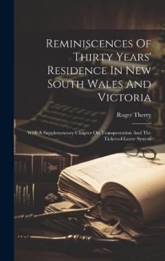 Reminiscences Of Thirty Years' Residence In New South Wales And Victoria: With A Supplementary Chapter On Transportation And The Ticket-of-leave System