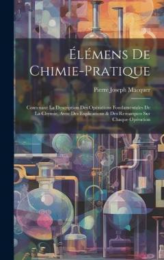 Élémens De Chimie-pratique: Contenant La Description Des Opérations Fondamentales De La Chymie, Avec Des Explications & Des Remarques Sur Chaque Opération