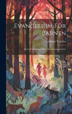 Evangelium För Barnen: Korta Förklaringar Öfver Årets Evangelietexter