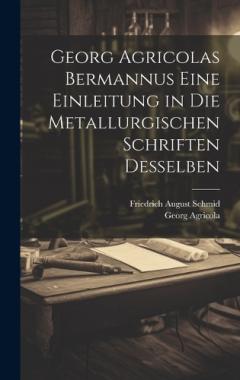 Coperta cărții Georg Agricolas Bermannus eine Einleitung in die metallurgischen Schriften desselben