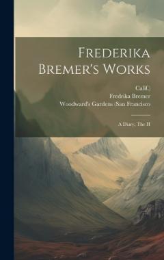 Coperta cărții Frederika Bremer's Works: A Diary, The H