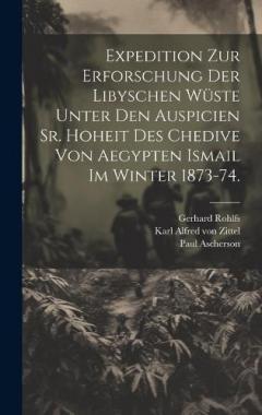 Coperta cărții Expedition zur Erforschung der libyschen Wüste unter den Auspicien Sr. Hoheit des Chedive von Aegypten Ismail im Winter 1873-74.
