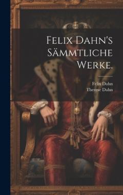Coperta cărții Felix Dahn's Sämmtliche Werke.