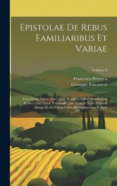 Coperta cărții Epistolae De Rebus Familiaribus Et Variae: Tum Quae Adhuc Tum Quae Nondum Editae Familiarum Scilicet Libri Xxiiii. Variarum Liber Unicus Nunc Primum Integri Et Ad Fidem Codicum Optimorum Vulgati; Volume 3