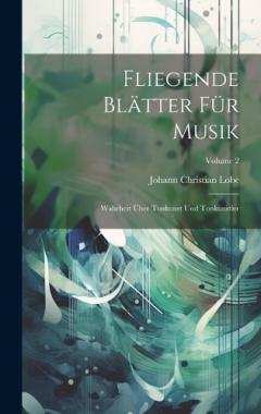 Coperta cărții Fliegende Blätter Für Musik: Wahrheit Über Tonkunst Und Tonkünstler; Volume 2