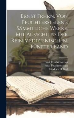 Coperta cărții Ernst Frhrn. von Feuchtersleben's sämmtliche Werke. Mit Ausschluß der rein medizienischen. Fünfter Band