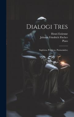 Coperta cărții Dialogi Tres: Sophista, Politicus, Parmenides;