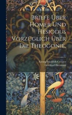 Coperta cărții Briefe über Homer und Hesiodus vorzüglich über die Theogonie.