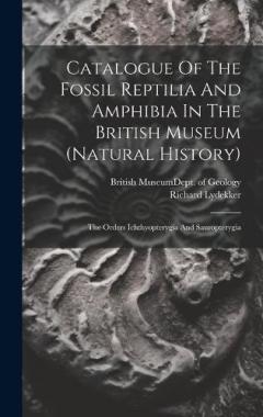 Coperta cărții Catalogue Of The Fossil Reptilia And Amphibia In The British Museum (natural History): The Orders Ichthyopterygia And Sauropterygia