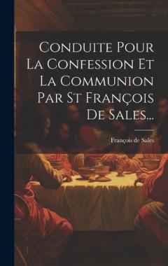 Conduite Pour La Confession Et La Communion Par St François De Sales...