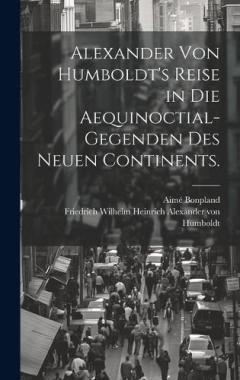 Coperta cărții Alexander von Humboldt's Reise in die Aequinoctial-Gegenden des neuen Continents.