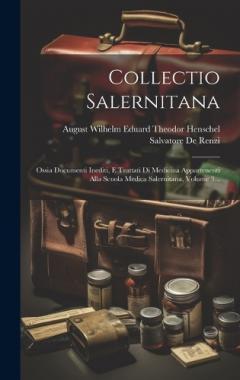 Coperta cărții Collectio Salernitana: Ossia Documenti Inediti, E Trattati Di Medicina Appartenenti Alla Scuola Medica Salernitana, Volume 3...