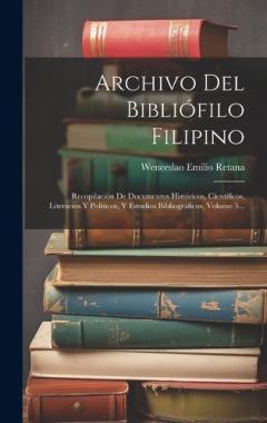 Coperta cărții Archivo Del Bibliófilo Filipino: Recopilación De Documentos Históricos, Científicos, Literarios Y Políticos, Y Estudios Bibliográficos, Volume 5...