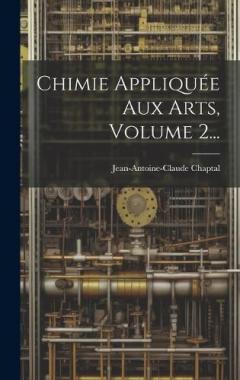 Coperta cărții Chimie Appliquée Aux Arts, Volume 2...