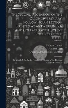 The second recension of the Quignon breviary, following an edition printed at Antwerp in 1537 and collated with twelve other editions; to which is prefixed a handlist of editions of the first and second recensions; Volume 1