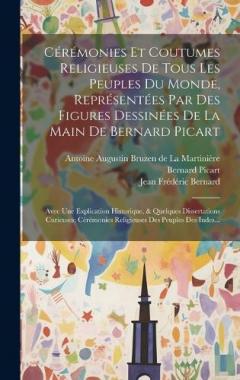 Cérémonies Et Coutumes Religieuses De Tous Les Peuples Du Monde, Représentées Par Des Figures Dessinées De La Main De Bernard Picart: Avec Une Explication Historique, & Quelques Dissertations Curieuses: Cérémonies Religieuses Des Peuples Des Indes...