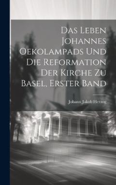 Coperta cărții Das Leben Johannes Oekolampads und die Reformation der Kirche zu Basel, erster Band