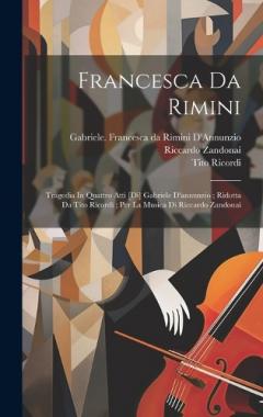 Coperta cărții Francesca Da Rimini: Tragedia In Quattro Atti [di] Gabriele D'annunzio; Ridotta Da Tito Ricordi; Per La Musica Di Riccardo Zandonai