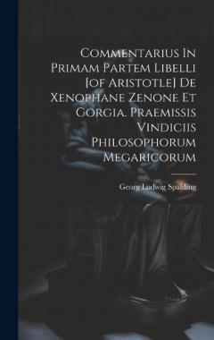Coperta cărții Commentarius In Primam Partem Libelli [of Aristotle] De Xenophane Zenone Et Gorgia. Praemissis Vindiciis Philosophorum Megaricorum