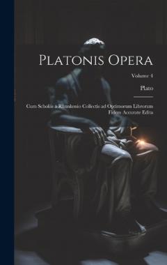 Platonis opera: Cum scholiis a Rhunkenio collectis ad optimorum librorum fidem accurate edita; Volume 4