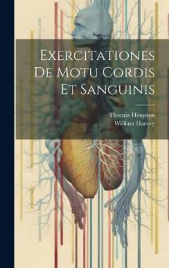 Exercitationes De Motu Cordis Et Sanguinis