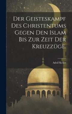 Der Geisteskampf des Christentums gegen den Islam bis zur Zeit der Kreuzzüge.