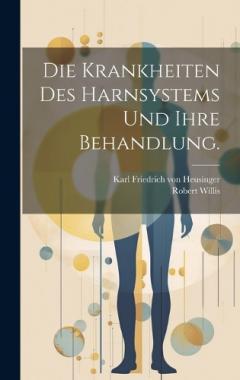 Die Krankheiten des Harnsystems und ihre Behandlung.