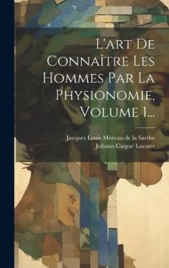Coperta cărții L'art De Connaître Les Hommes Par La Physionomie, Volume 1...