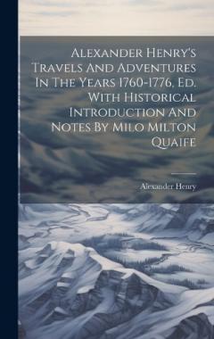Coperta cărții Alexander Henry's Travels And Adventures In The Years 1760-1776, Ed. With Historical Introduction And Notes By Milo Milton Quaife