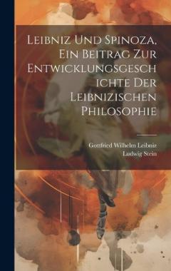 Coperta cărții Leibniz Und Spinoza, ein Beitrag zur Entwicklungsgeschichte der Leibnizischen Philosophie